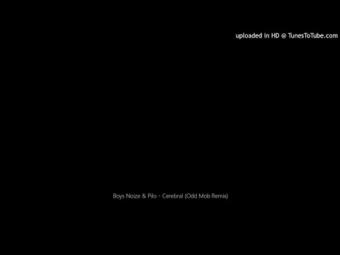 Boys Noize & Pilo - Cerebral (Odd Mob Remix)