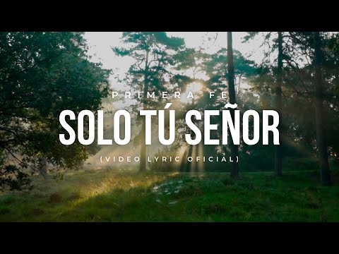 Primera Fe - Solo Tu, Señor (Video Lyric)