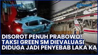 Disorot Penuh Prabowo! Taksi Green SM akan Dievaluasi buntut Kecelakaan KA Argo Bromo & KRL
