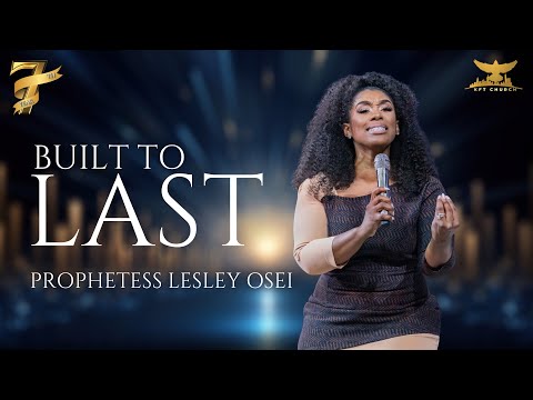 BUILT TO LAST | PROPHETESS LESLEY OSEI |  DAY 2 OF 7TH YEAR ANNIVERSARY |KFT CHURCH