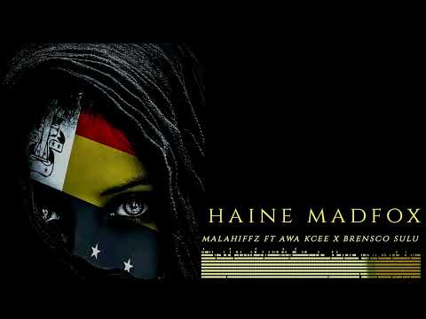 HAINE MADFOX ~ Malahiffz Ft Awa Kcee x Brensco Sulu