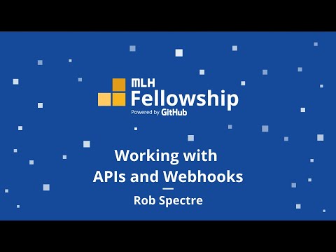 MLH Fellowship: APIs and Webhooks with Rob Spectre
