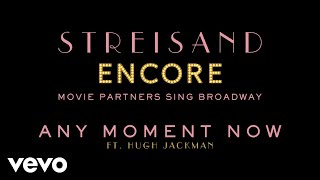 Barbra Streisand with Hugh Jackman - Any Moment Now (Audio)