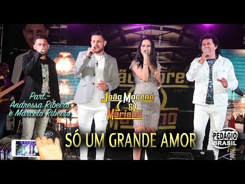 Só Um Grande Amor - JOÃO MORENO E MARIANO - Part. Andressa Ribeiro e Marcelo Ribeiro
