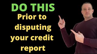 Do THIS Prior To Disputing Your Credit Report Or You Are WASTING Your TIME