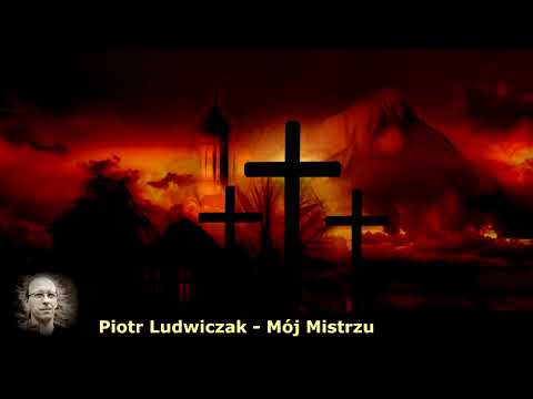 Mój Mistrzu - Piotr Ludwiczak