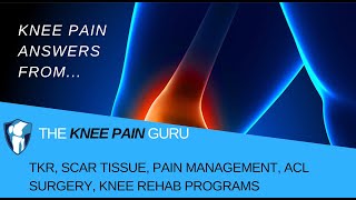 TKR, Scar Tissue, Pain Management, ACL Surgery, Knee Rehab Programs by The Knee Pain Guru