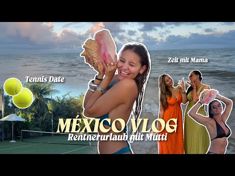 MÉXICO VLOG🌺🥥🌴 Rentnerurlaub mit Mutti (und ein Date??!)