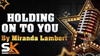 Holding On to You - Miranda Lambert - Karaoke