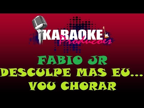 Desculpe, Mas Eu Vou Chorar - Fábio Júnior