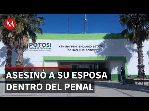 Esposa asesinada en penal durante visita conyugal en San Luis Potosí