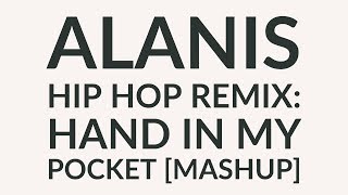 Alanis Hip Hop Remix: Hand in My Pocket [Mashup]