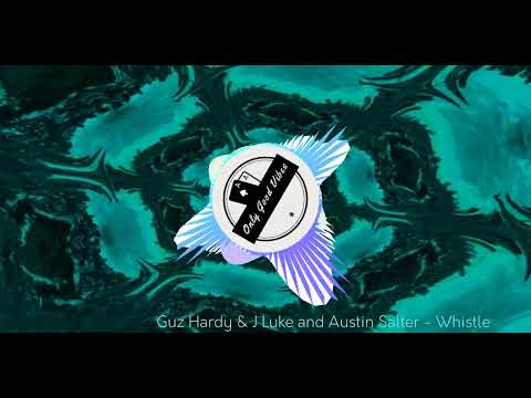 Guz Hardy & J Luke and Austin Salter - Whistle