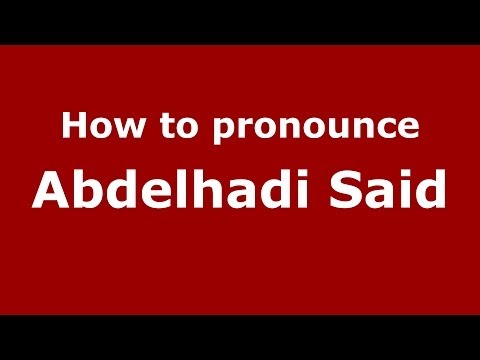 How to pronounce Abdelhadi Said (Arabic/Morocco) - PronounceNames.com