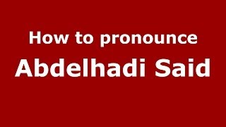 How to pronounce Abdelhadi Said