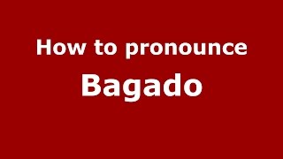 How to pronounce Bagado