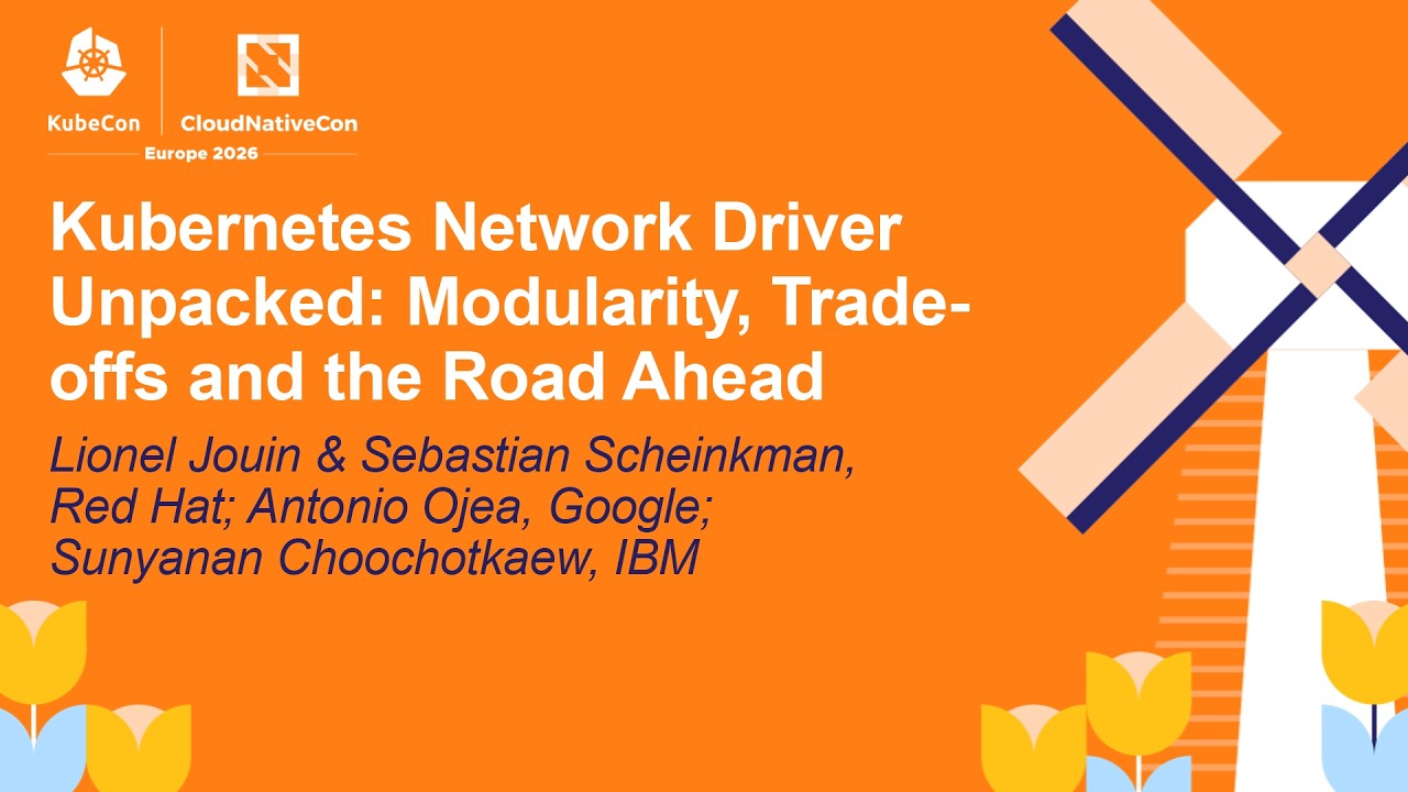 Kubernetes Network Driver Unpacked: Modularity, Tra... Lionel J, Sebastian S, Antonio O & Sunyanan C