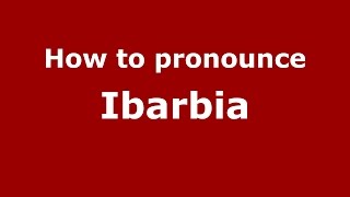 How to pronounce Ibarbia
