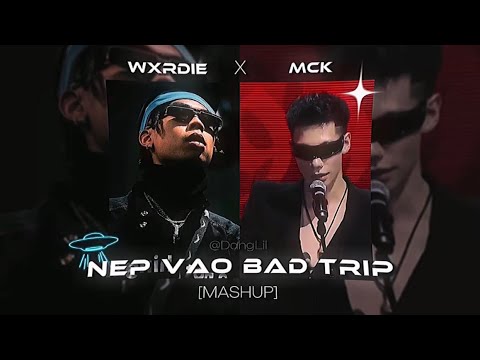NÉP VÀO BAD TRIP - FULL | [ WXRDIE x MCK ] - PROD. DANGLIL