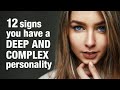 12 Signs You Have a Deep and Complex Personality
