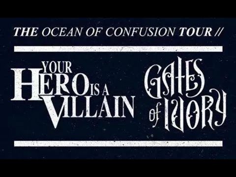 The Ocean Of Confusion Tour (Gates Of Ivory & Your Hero Is A villain)