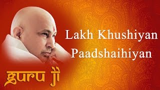 Lakh Khushiyan Paadshaihiyan || Guruji Bhajans || Guruji World of Blessings