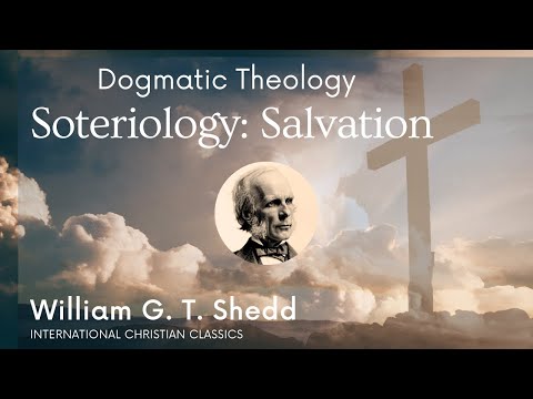 Dogmatic Theology: Soteriology (Salvation) By William G.T. Shedd [Audiobook] | Christian Classics
