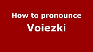 How to pronounce Voiezki
