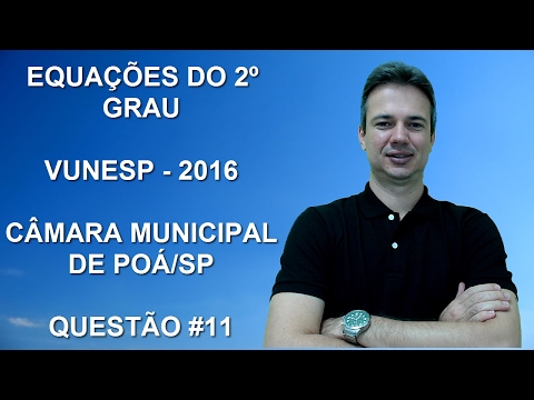 VUNESP05NMQ11 - VUNESP - 2016 - PREFEITURA DE POÁ/SP - OFICIAL LEGISLATIVO - EQUAÇÕES DO 2º GRAU
