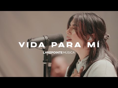 Vida Para Mí - Lakepointe Música