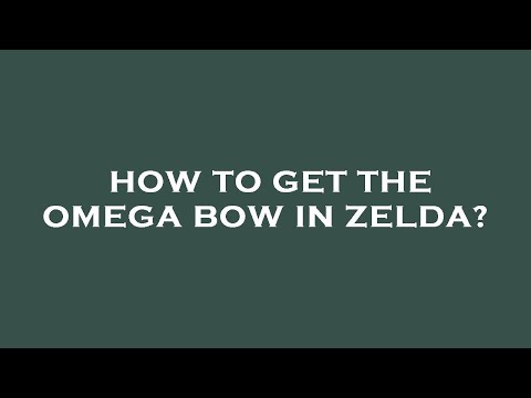 How to get the omega bow in zelda?