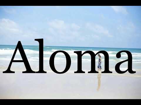 How To Pronounce Aloma🌈🌈🌈🌈🌈🌈Pronunciation Of Aloma