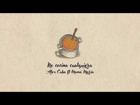 Alex Cuba, Mamá María - No Cocina Cualquiera (Lyric Video)