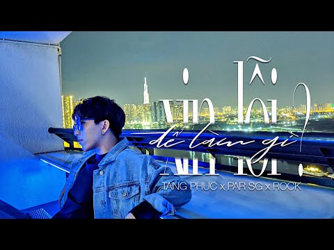 TĂNG PHÚC x PAR SG x ROCK | XIN LỖI ĐỂ LÀM GÌ? | OFFICIAL MV