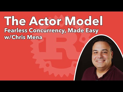 The Actor Model: Fearless Concurrency, Made Easy w/Chris Mena
