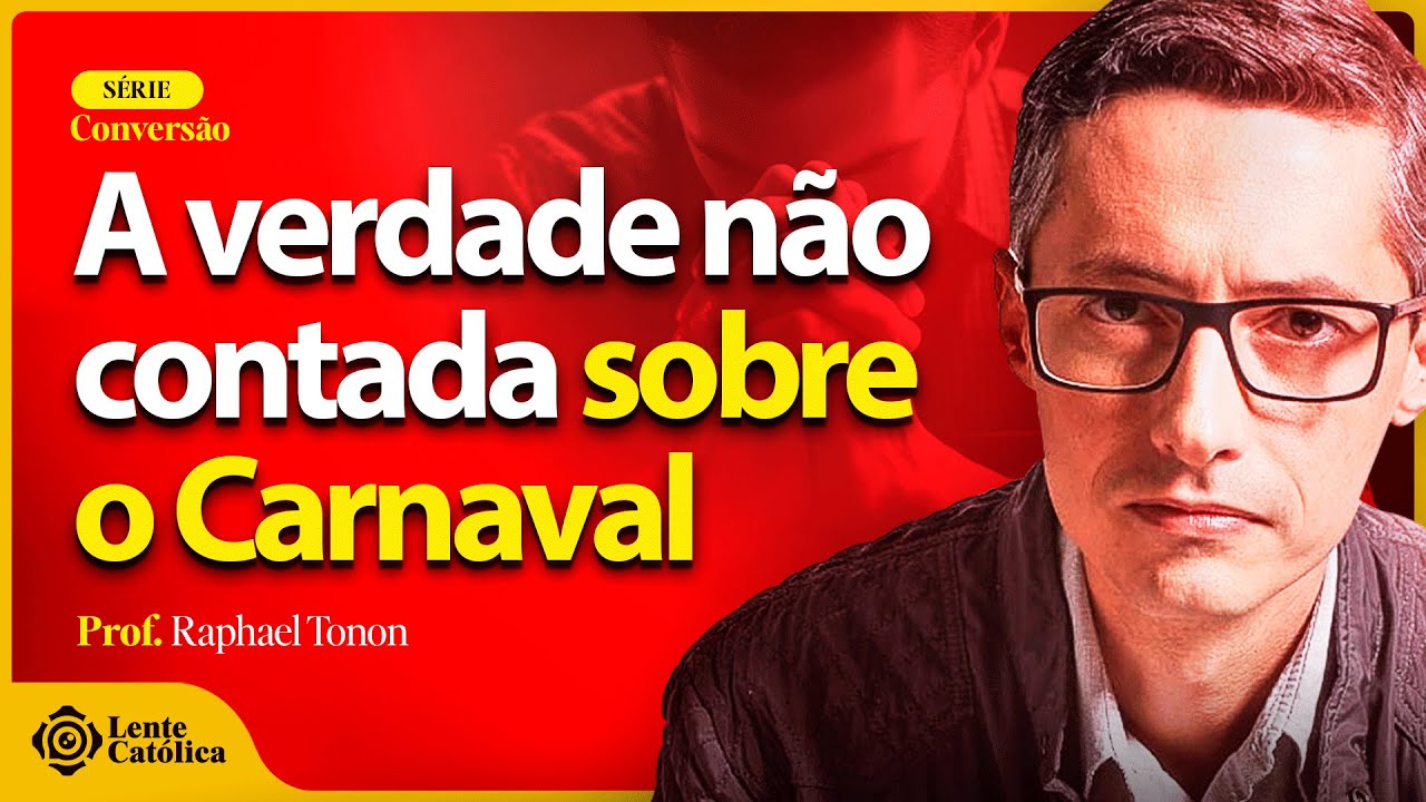 Quaresma 2024: CARNAVAL e suas VERDADES | Prof. Raphael Tonon - Lente Católica