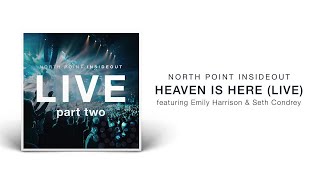North Point InsideOut - Heaven Is Here (Live/Audio) ft. Emily Harrison, Seth Condrey