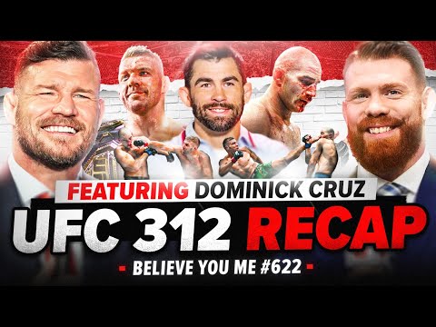 BISPING'S BELIEVE YOU ME Podcast: 622: UFC 312 Recap Ft. Dominick Cruz
