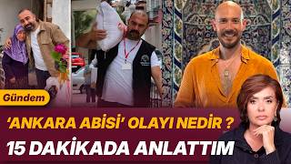 ‘ANKARA ABİSİ’ OLAYI NEDİR ? 15 DAKİKADA ANLATTIM