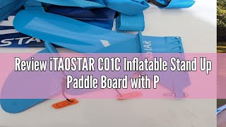 Review iTAOSTAR C01C Inflatable Stand Up Paddle Board with Premium SUP Board Accessories, Adj Paddle