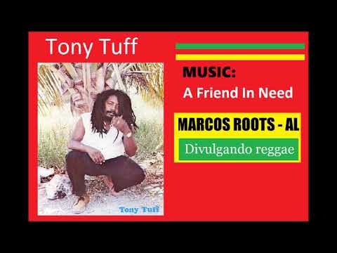 DIVULGANDO: Tony Tuff - A Friend In Need / MARCOS ROOTS - AL