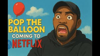 Pop the Balloon Going to Netflix (Arlette NOT Hosting)
