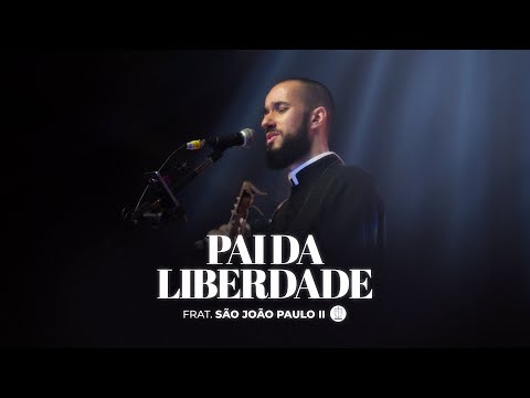 Pai da Liberdade I Fraternidade São João Paulo II (Clipe Oficial)