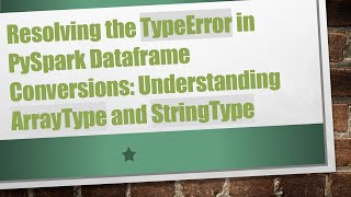 Download the video "Resolving the TypeError in PySpark Dataframe Conversions: Understanding ArrayType and StringType"