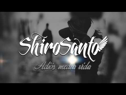 ShiroSanto - Adiós media vida