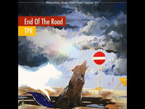 TPR - End Of The Road: Melancholy Music from Final Fantasy XV (2019) Full Album