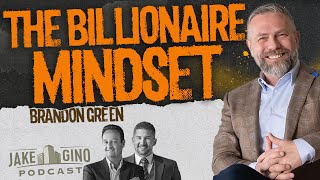 The Billionaire Mindset w/ Brandon Green | Jake & Gino Podcast
