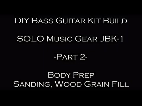 Solo Music Gear Bass Kit Build - Part 2 Prepping the body and wood grain fill.