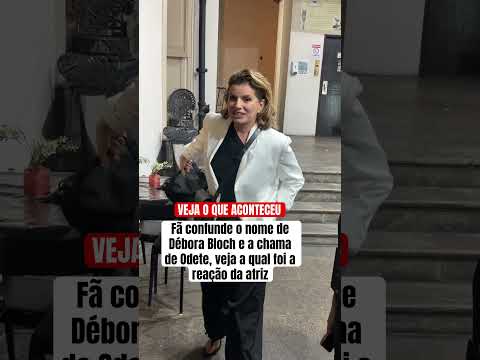 Fã confunde o nome de Débora Bloch e a chama de Odete, veja a qual foi a reação da atriz