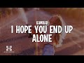 KAMRAD - I Hope You End Up Alone (With Me) (Lyrics)